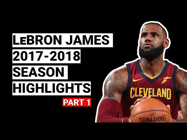 LeBron James 2017-2018 Season Highlights | BEST SEASON (Part 1)