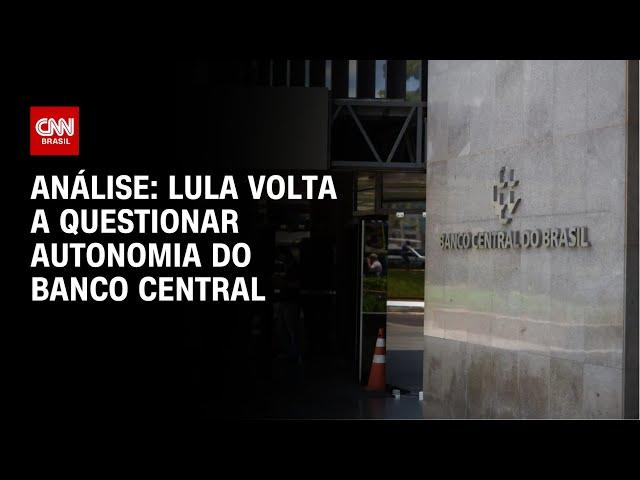 Análise: Lula volta a questionar autonomia do Banco Central | WW