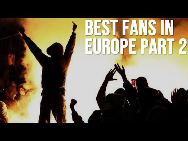 World's Best Football Fans/Ultras: EUROPE PART 2