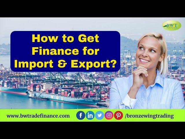 How to Get Finance for Import Export | Import Financing | Trade Finance