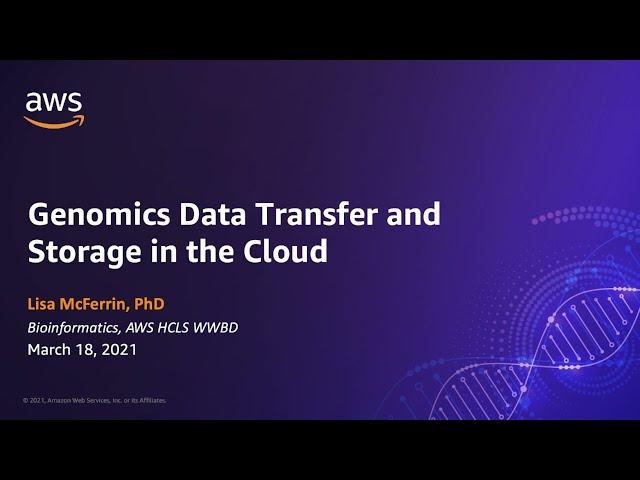 Genomics Data Transfer & Storage in the Cloud | AWS Events