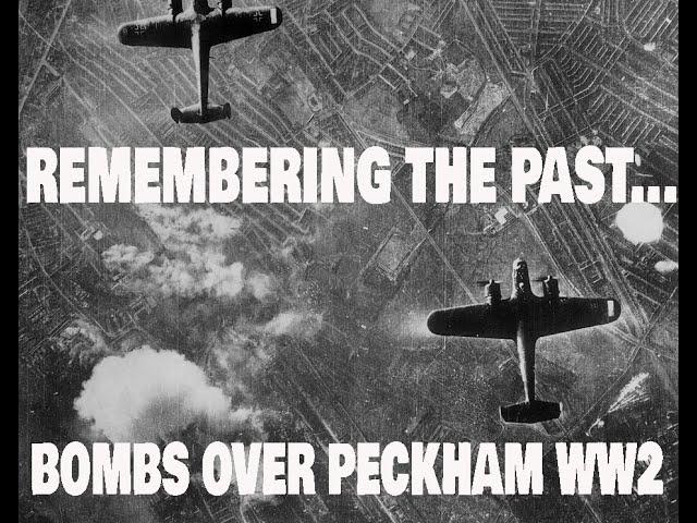 REMEMBERING THE PAST   BOMBS OVER PECKHAM WW2