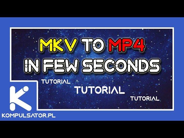 HOW TO CONVERT MKV TO MP4 IN FEW SECONDS | BEST FAST TUTORIAL 2022