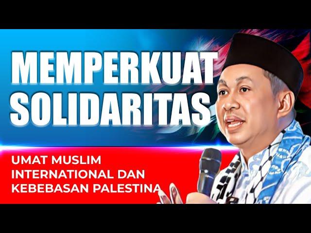 MEMPERKUAT SOLIDARITAS UMAT MUSLIM INTERNATIONAL DAN KEBEBASAN PALESTINA | geloraTV