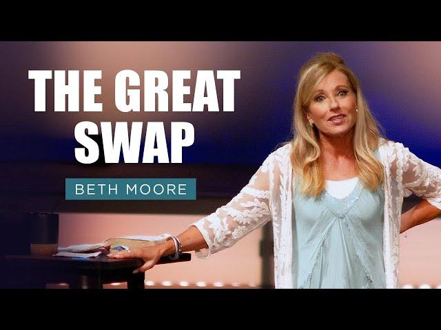 The Great Swap | Beth Moore | Substance & Shadow Pt. 2