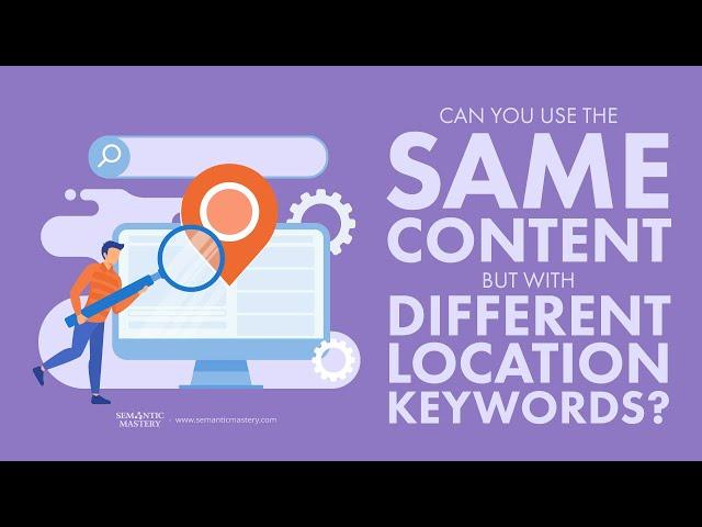 Can You Use The Same Content But With Different Location Keywords?