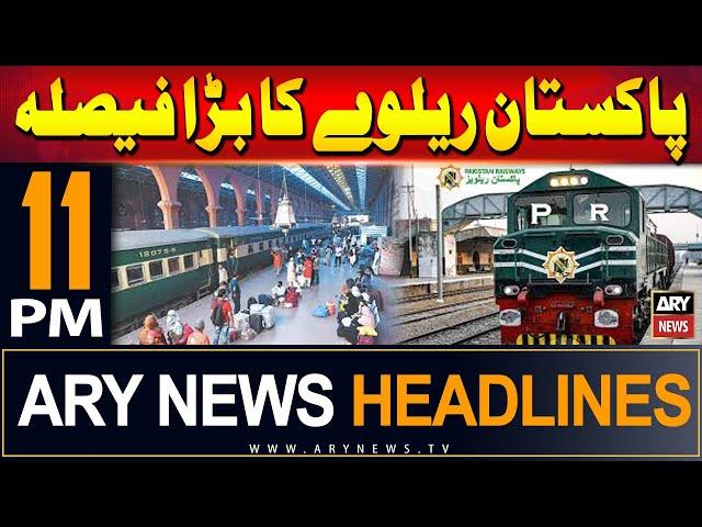 ARY News 11 PM Headlines | 7th July 2024 | Pakistan Railways Big Decision