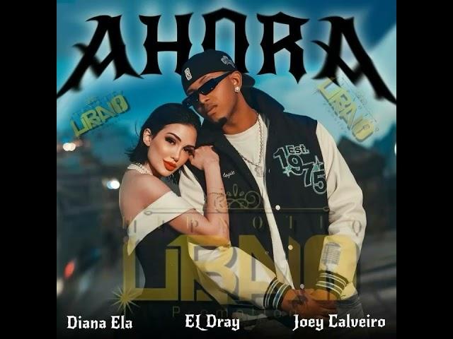 Ahora - El Dray & Diana Ela feat Joey Calveiro DJConds