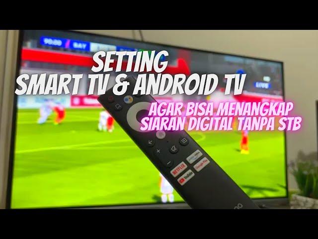 Belum Setting ini, Penyebab SMART TV dan ANDROID TV Tidak Dapat Siaran Digital