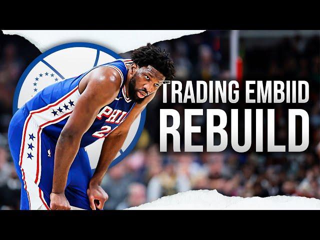 Trading Joel Embiid 76ers Rebuild...