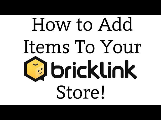 How to Add Items To Your Bricklink Store!