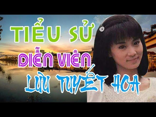 Tiểu sử diễn viên LƯU TUYẾT HOA - SAO HOA NGỮ