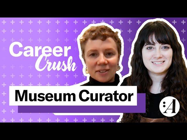 What Does it Take to be a Museum Curator? | Career Crush