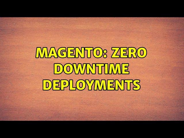 Magento: Zero downtime deployments (3 Solutions!!)