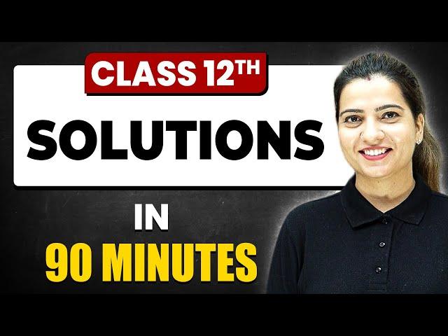 SOLUTIONS  in 90 Minutes | Chemistry Chapter 1 | Full Chapter Revision | Class 12th