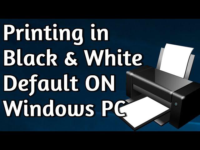 How To Set Any Printer to Print Black & White by Default on Windows