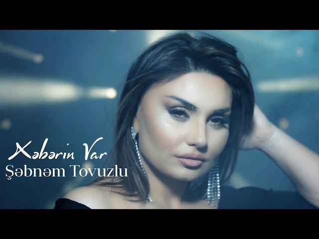 Şəbnəm Tovuzlu - Xeberin Var (Official Music Video)