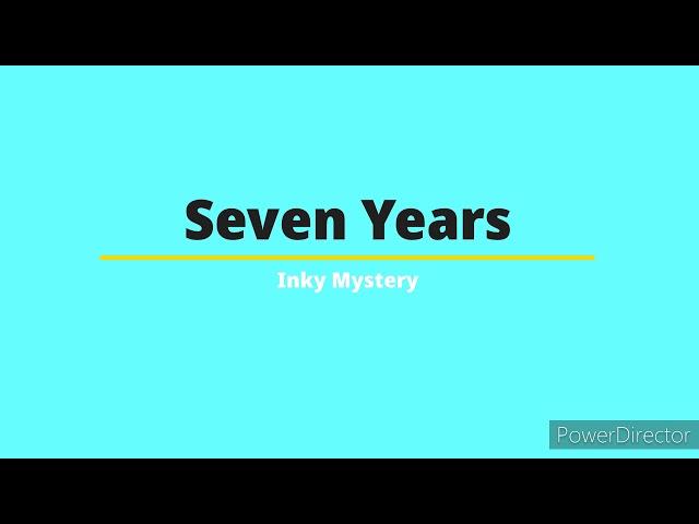 Seven Years | Inky Mystery Animatic