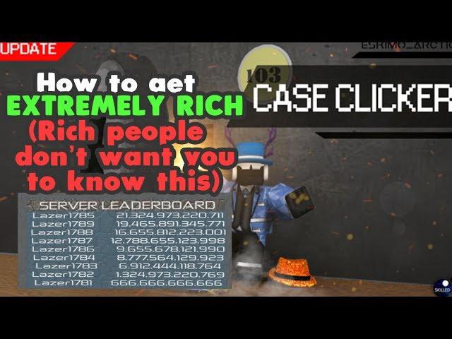 [Roblox] Case Clicker: HOW TO GET EXTREMELY RICH! (RICH PEOPLE DON'T WANT YOU TO KNOW THIS)