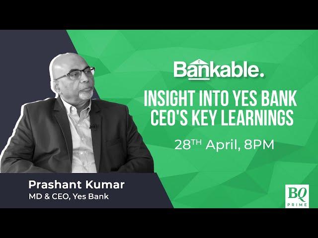 Bankable | What Are Prashant Kumar's Key Learnings As Yes Bank CEO | BQ Prime