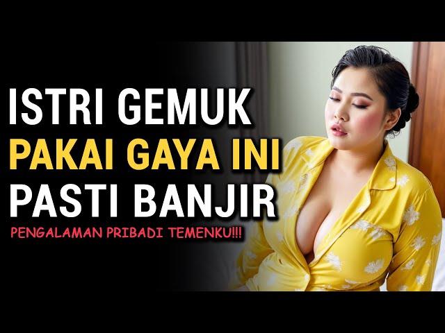 Posisi Terbaik Untuk Memuaskan Istri Bertubuh Gemuk! Dijamin Muncr4tt Berkali-kali