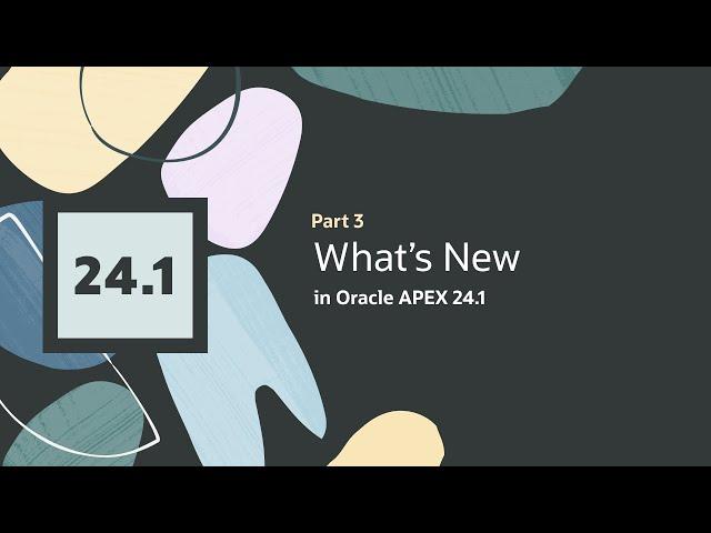 What's new in Oracle APEX 24.1 - Part 3