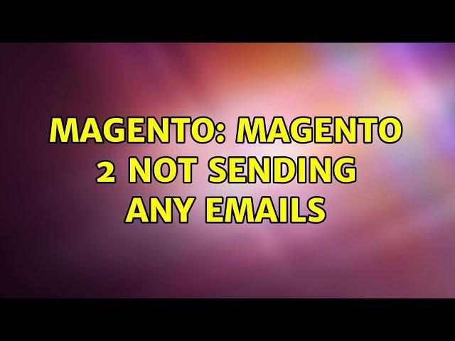 Magento: Magento 2 not sending any emails (3 Solutions!!)