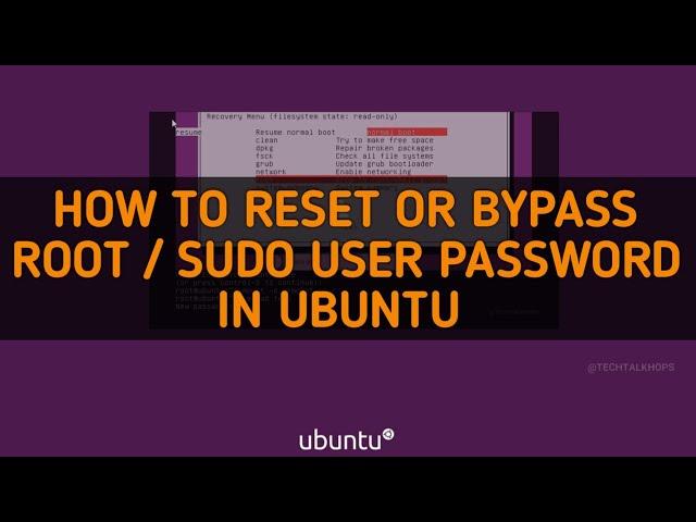 How To Reset Ubuntu Root Or Sudo Password With Command Shell | TeshTalkHops 2021