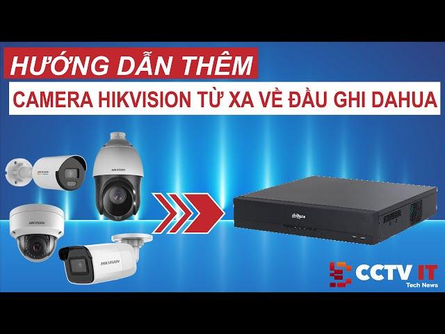 Hướng Dẫn Thêm Camera Hikvision Từ Xa Về Đầu Ghi Hình Dahua Quá Dễ Dàng | CCTVIT.NET