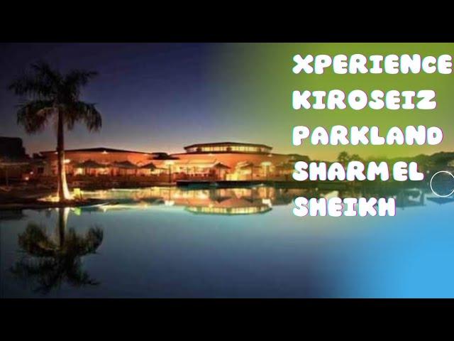 xperience kiroseiz parkland sharm el sheikh فندق اكسبيرينس شرم الشيخ