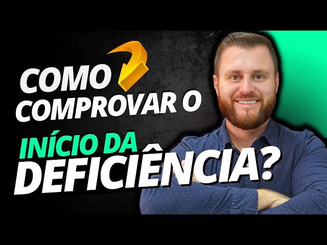 COMO COMPROVAR O INÍCIO DA DEFICIÊNCIA | APOSENTADORIA PCD?