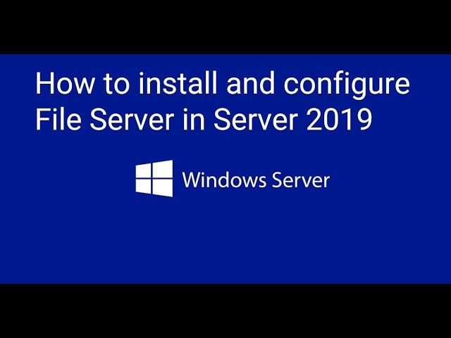 How to install and configure File Server in Server 2019