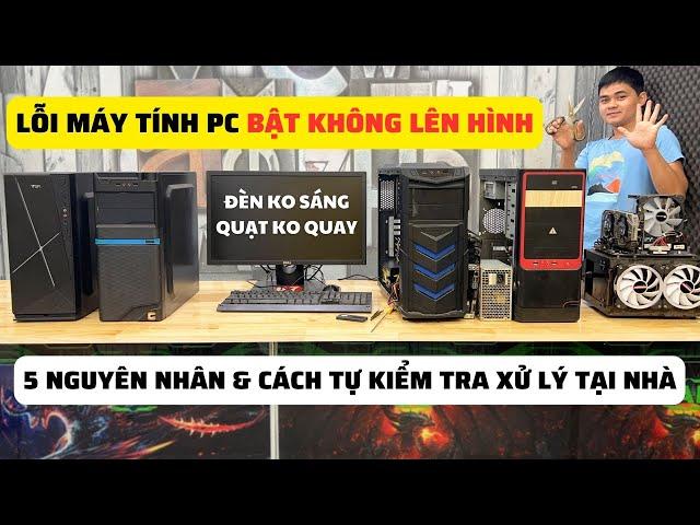 Bật Máy Tính PC Không Chạy Không Lên Hình Với 5 Nguyên Nhân và Cách Tự Xử Lý Kiểm Tra Nhanh Tại Nhà