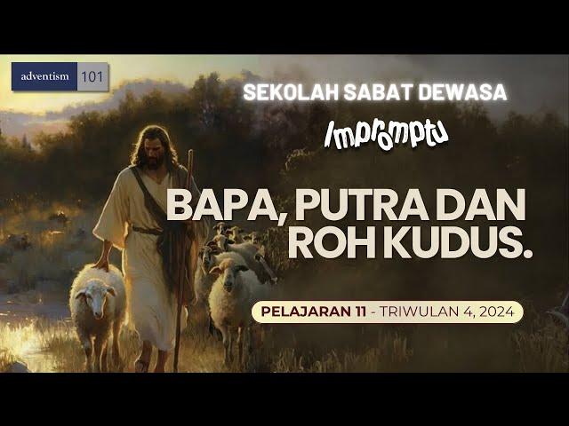 IMPROMPTU - BAPA, PUTRA DAN ROH KUDUS - Sekolah Sabat Pelajaran 11 Triwulan 4 2024