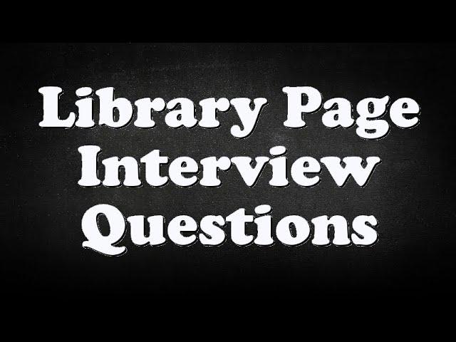 Library Page Interview Questions