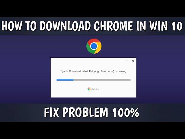 Egads! Download Failed - Fix It 100% | Download Chrome In Windows 10 | 3 Ways To Fix and Download