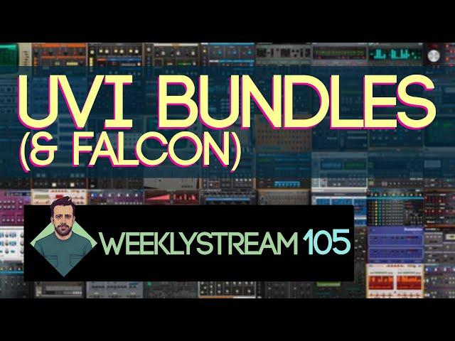 Weeklystream105: UVI Bundles & Maybe Some Falcon