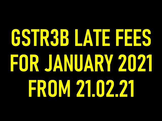 GSTR3B LATE FEES FOR JANUARY 2021|DUE DATE TO FILE GSTR3B FOR JANUARY 2021