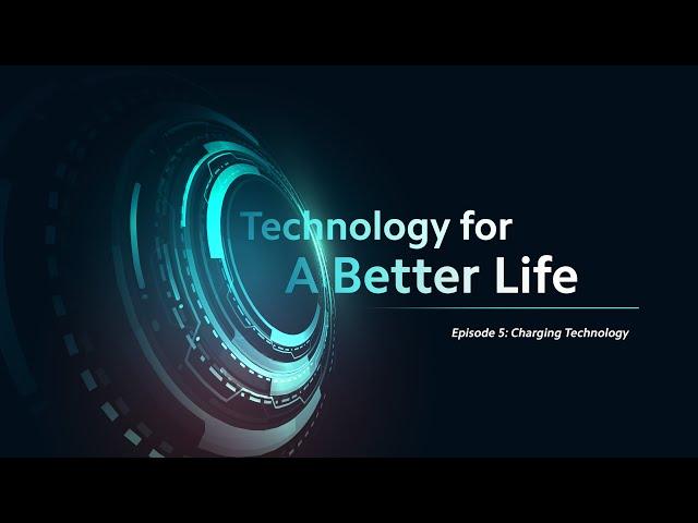 Technology for A Better Life series - Charging Tech