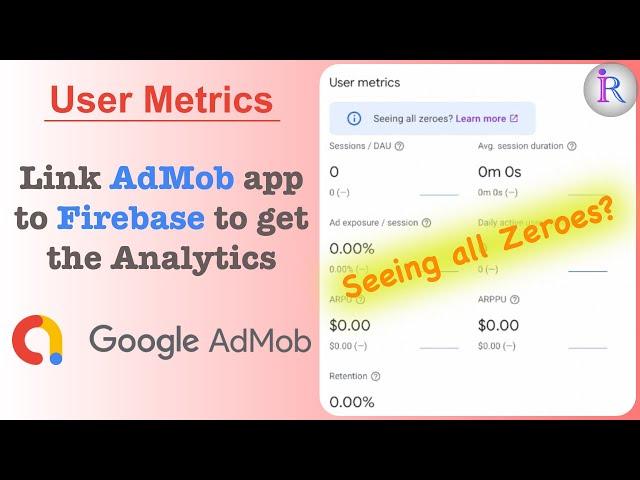 User Metrics shows zeroes in AdMob? Link AdMob to Firebase to get the data from Google Analytics.