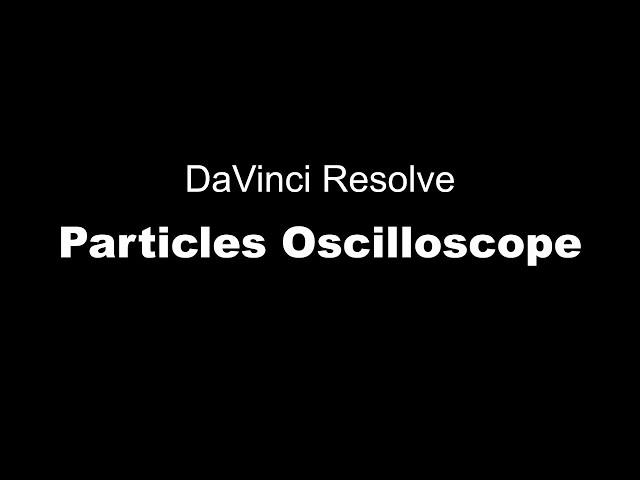 DaVinci Resolve Particles Oscilloscope