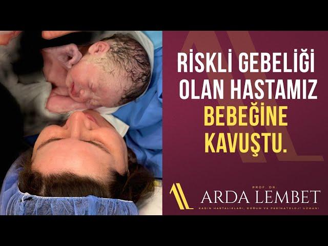 Riskli Gebeliği Olan Hastamız Bebeğine Kavuştu I Prof. Dr. Arda Lembet