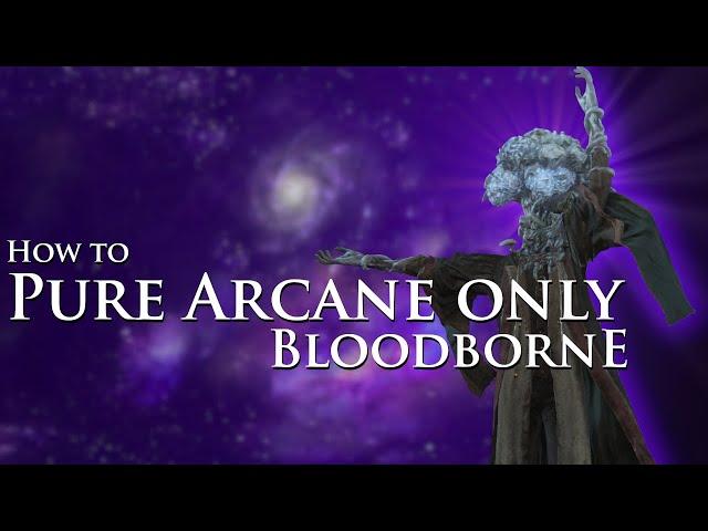 How to beat Bloodborne while only dealing Arcane damage