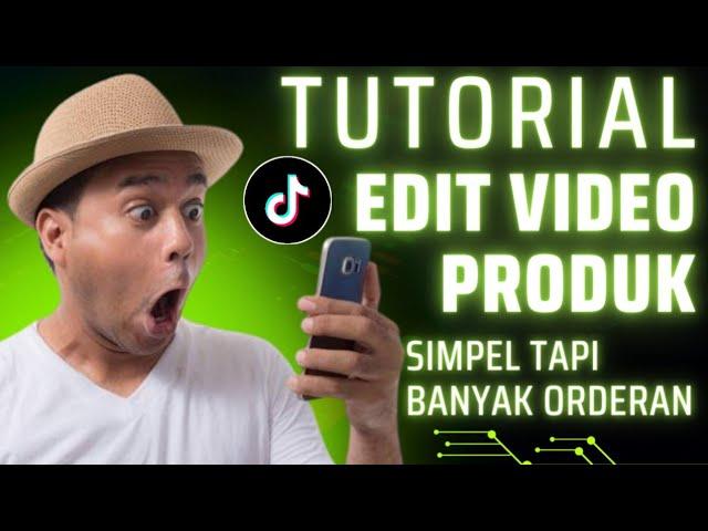 TUTORIAL CARA EDIT VIDEO PRODUK TIKTOK AFFILIATE MUDAH SIMPEL TAPI BANYAK ORDERAN