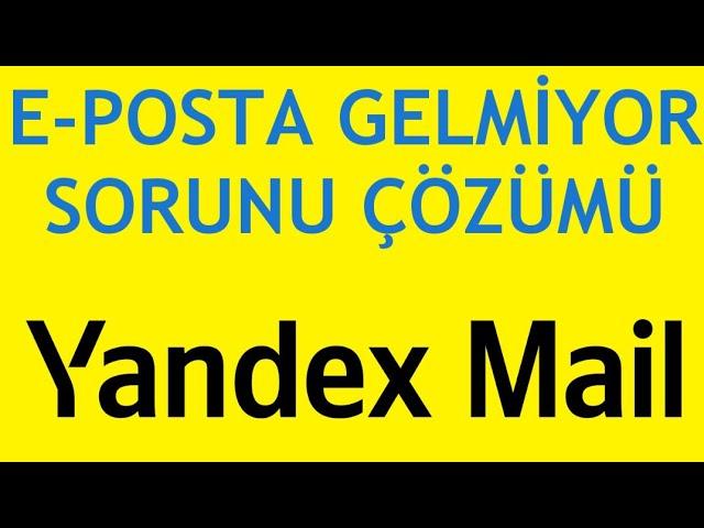 Yandex Mail E-Posta Gelmiyor Sorunu Çözümü