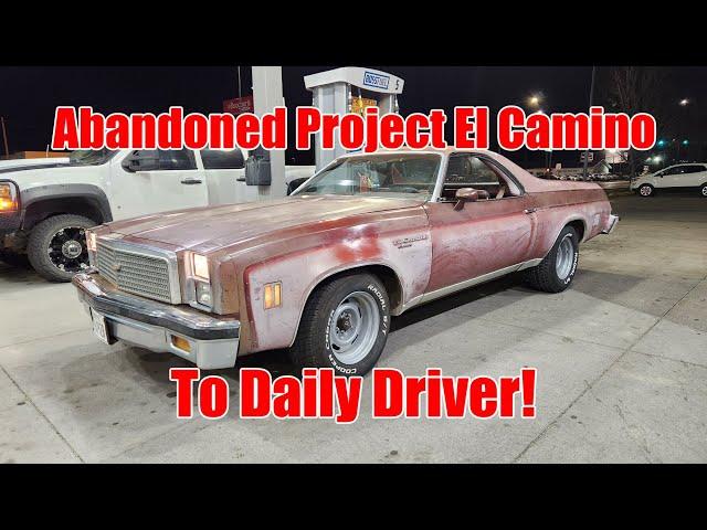 We take an ABANDONED project 1976 El Camino and turn into our daily driver!