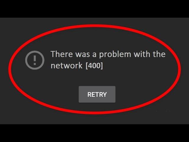 How To Fix There Was A Problem With The Network [Error Code 400 ] || Youtube Network Error