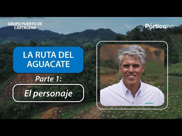 Parte 1: Ruta del Aguacate Pórticolive con Ricardo Uribe, CEO de Cartama