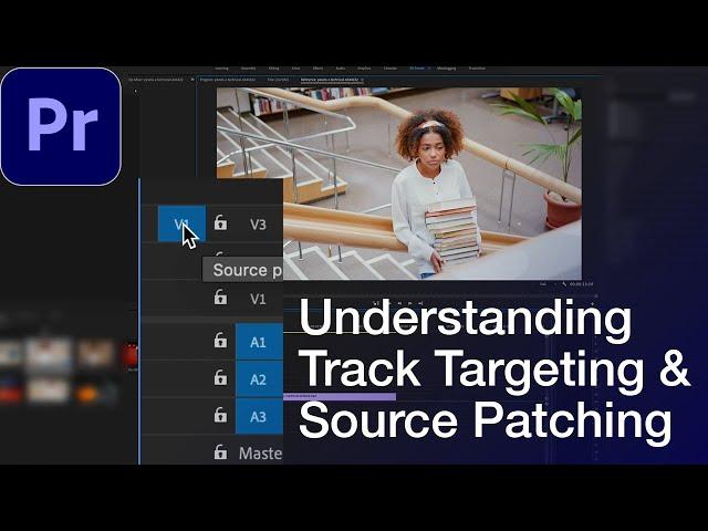 Adobe Premiere Pro CC: Understanding Track Targeting & Source Patching Clips (Tutorial / How to)