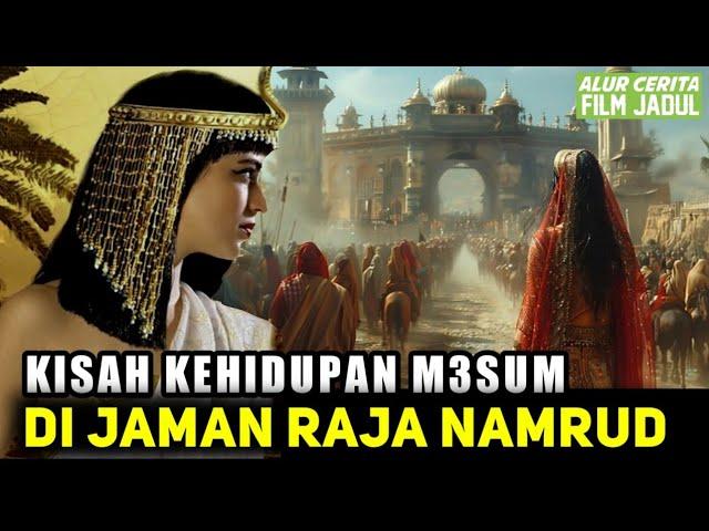 KEHIDUPAN M3SUM DI JAMAN RAJA NAMRUD‼️ ||Alur Cerita Film populer 1960